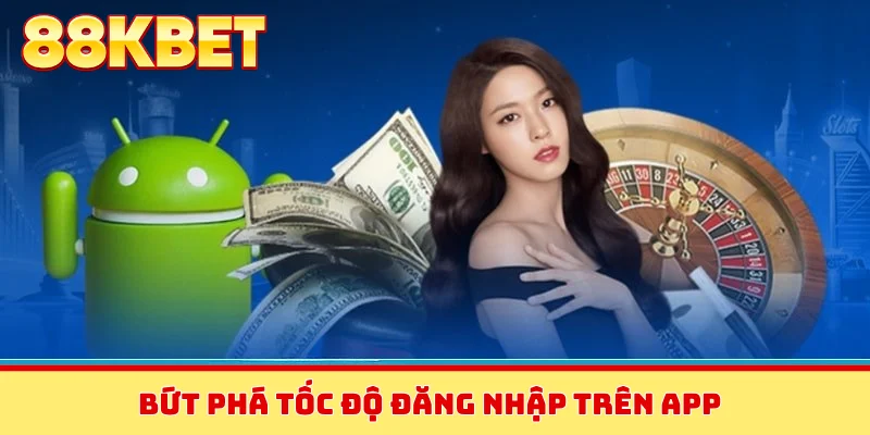 Bứt phá tốc độ đăng nhập trên app