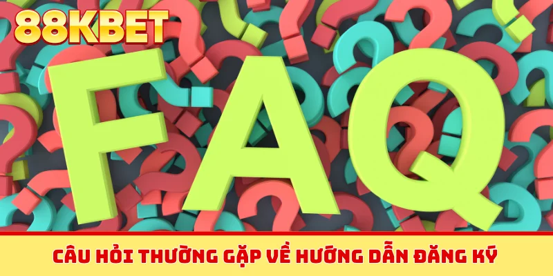 Câu hỏi thường gặp về hướng dẫn đăng ký