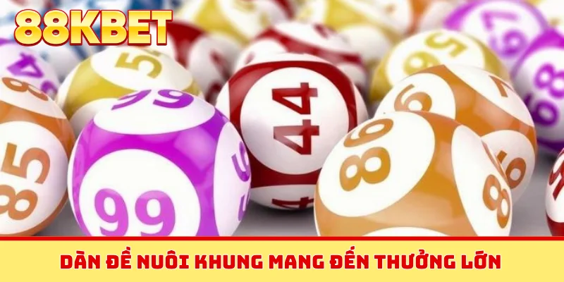 Dàn đề nuôi khung mang đến thưởng lớn