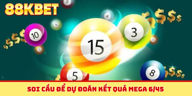 Soi cầu để dự đoán kết quả Mega 6/45