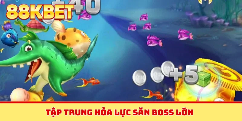 Tập trung hỏa lực săn boss lớn